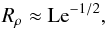 \begin{equation} R_\rho\approx \mr{Le}^{-1/2},\label{rra} \end{equation}