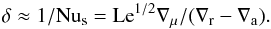 \begin{equation} \delta\approx 1/\mr{Nu_s}=\mr{Le}^{1/2}\nabla_\mu/(\nabla_\mr{r}-\nabla_\mr{a}).\label{del} \end{equation}
