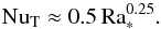 \begin{equation} \nut \approx 0.5\, \mathrm{Ra}_*^{0.25}.\label{s92} \end{equation}