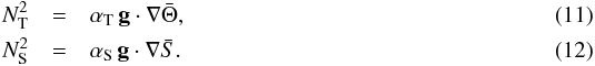 \begin{eqnarray} N_{\rm T}^2&=&\alpha_{\rm T}\,{\bf g}\cdot\nabla\bar\Theta,\label{NTB}\\ N_{\rm S}^2&=&\alpha_{\rm S}\,{\bf g}\cdot\nabla\bar S.\label{NSB} \end{eqnarray}