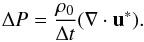\begin{equation} \Delta P = \frac{\rho_0}{\Delta t} (\nabla \cdot \vec u^*). \label{Poisson} \end{equation}