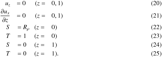 \begin{eqnarray} u_z&= 0 \quad ~~(z = & 0, 1) \\ \frac{\partial u_x}{\partial z}&=0 \quad ~~(z =& 0, 1) \\ S &=R_\rho ~~~(z =& 0) \\ T &=1 ~~~~~(z =& 0) \\ S&= 0 ~~~~~ (z = &1) \\ T&= 0 ~~~~~ (z =& 1). \end{eqnarray}