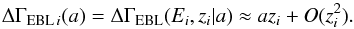 \begin{equation} \label{EQ::DELTA_LINEAR} \Delta\Gamma_{\rm EBL\,\it i}(a) = \Delta\Gamma_{\rm EBL}(E_i,z_i|a) \approx a z_i + O(z_i^2). \end{equation}
