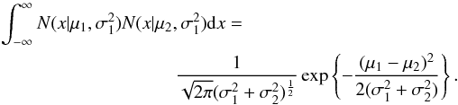 \appendix \setcounter{section}{1} \begin{eqnarray} \label{EQ::GAUSSIANS} \int_{-\infty}^\infty N(x|\mu_1,\sigma_1^2) N(x|\mu_2,\sigma_1^2) {\rm d}x= \nonumber\\ \frac{1}{\sqrt{2\pi}(\sigma_1^2+\sigma_2^2)^{\half}} \exp\left\{-\frac{(\mu_1-\mu_2)^2}{2 (\sigma_1^2+\sigma_2^2)}\right\}. \end{eqnarray}