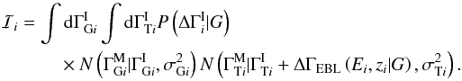 \appendix \setcounter{section}{1} \begin{eqnarray*} \mathcal{I}_i = \int {\rm d}\Gamma_{\mathrm{G}i}^{\rm I} \int {\rm d}\Gamma_{\mathrm{T}i}^{\rm I} P\left(\Delta\Gamma_i^{\rm I}|G\right) \\ \times N\left(\Gamma_{\mathrm{G}i}^{\rm M}|\Gamma_{\mathrm{G}i}^{\rm I},\sigma_{\mathrm{G}i}^2\right) N\left(\Gamma_{\mathrm{T}i}^{\rm M}|\Gamma_{\mathrm{T}i}^{\rm I}+\Delta\Gamma_{\rm EBL}\left(E_i,z_i|G\right),\sigma_{\mathrm{T}i}^2\right) . \end{eqnarray*}