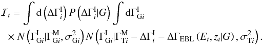 \appendix \setcounter{section}{1} \begin{eqnarray*} \mathcal{I}_i = \int {\rm d}\left(\Delta\Gamma_i^{\rm I}\right) P\left(\Delta\Gamma_i^{\rm I}|G\right) \int {\rm d}\Gamma_{\mathrm{G}i}^{\rm I}\\ \times N\left(\Gamma_{\mathrm{G}i}^{\rm I}|\Gamma_{\mathrm{G}i}^{\rm M},\sigma_{\mathrm{G}i}^2\right) N\left(\Gamma_{\mathrm{G}i}^{\rm I}|\Gamma_{\mathrm{T}i}^{\rm M}-\Delta\Gamma_i^{\rm I}-\Delta\Gamma_{\rm EBL}\left(E_i,z_i|G\right),\sigma_{\mathrm{T}i}^2\right). \end{eqnarray*}