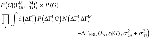 \appendix \setcounter{section}{1} \begin{eqnarray} \label{EQ::POSTERIOR_DGAMMA_GENERAL} P\left(G|\{\Gamma_{\mathrm{G}i}^{\rm M}, \Gamma_{\mathrm{T}i}^{\rm M}\}\right) \propto P\left(G\right)\nonumber\\ \prod_i \int {\rm d}\left(\Delta\Gamma_i^{\rm I}\right) P\left(\Delta\Gamma_i^{\rm I}|G\right) N\left(\Delta\Gamma_i^{\rm I}|\Delta\Gamma_i^{\rm M}\right.\nonumber\\[-1mm] \left.-\Delta\Gamma_{\rm EBL}\left(E_i,z_i|G\right), \sigma_{\mathrm{G}i}^2+\sigma_{\mathrm{T}i}^2\right). \end{eqnarray}