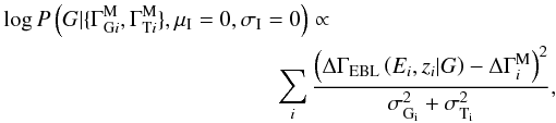 \appendix \setcounter{section}{1} \begin{eqnarray*} \log P\left(G|\{\Gamma_{\mathrm{G}i}^{\rm M}, \Gamma_{\mathrm{T}i}^{\rm M}\},\mu_{\rm I}=0,\sigma_{\rm I}=0\right)\propto \\ \sum_i \frac{\left(\Delta\Gamma_{\rm EBL}\left(E_i,z_i|G\right)-\Delta\Gamma_i^{\rm M}\right)^2} {\sigma_\mathrm{G_i}^2+\sigma_\mathrm{T_i}^2}, \end{eqnarray*}