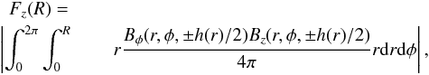 \begin{eqnarray*} F_z(R)=\\ \left|\int_0^{2\pi}\int_0^R\right. & & \left.r\frac{B_{\phi}(r,\phi,\pm h(r)/2)B_z(r,\phi,\pm h(r)/2)}{4\pi}r{\rm d}r{\rm d}\phi\right|, \end{eqnarray*}