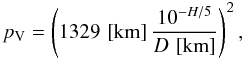 \begin{equation} p_{\rm V} = \left(1329\,\left[\mathrm{km}\right] \frac{10^{-H/5}}{D\,\left[\mathrm{km}\right]}\right)^2, \label{ec:pVHD} \end{equation}