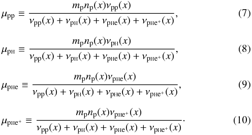 \begin{eqnarray} &&\mu_{\rm pp}\equiv \frac{m_{\rm p} n_{\rm p}(x) \nu_{\rm pp}(x) }{\nu_{\rm pp}(x)+ \nu_{\rm p{\sss {\rm H}}}(x) + \nu_{\rm p{\sss {\rm H}}e}(x) + \nu_{\rm p{\sss {\rm H}}e^+}(x)}, \\[2mm] && \mu_{\rm p{\sss {\rm H}}}\equiv \frac{m_{\rm p} n_{\rm p}(x) \nu_{\rm p{\sss {\rm H}}}(x) }{\nu_{\rm pp}(x)+ \nu_{\rm p{\sss {\rm H}}}(x)+ \nu_{\rm p{\sss {\rm H}}e}(x) + \nu_{\rm p{\sss {\rm H}}e^+}(x)},\label{vis3} \\[2mm] &&\mu_{\rm p{\sss {\rm H}}e}\equiv \frac{m_{\rm p} n_{\rm p}(x) \nu_{\rm p{\sss {\rm H}}e}(x) }{\nu_{\rm pp}(x)+ \nu_{\rm p{\sss {\rm H}}}(x)+ \nu_{\rm p{\sss {\rm H}}e}(x) + \nu_{\rm p{\sss {\rm H}}e^+}(x)}, \\[2mm] &&\mu_{\rm p{\sss {\rm H}}e^+}\equiv \frac{m_{\rm p} n_{\rm p}(x) \nu_{\rm p{\sss {\rm H}}e^+}(x) }{\nu_{\rm pp}(x)+ \nu_{\rm p{\sss {\rm H}}}(x) + \nu_{\rm p{\sss {\rm H}}e}(x) + \nu_{\rm p{\sss {\rm H}}e^+}(x)}\cdot\label{vis5} \end{eqnarray}