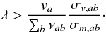 $$ \lambda>\frac{v_a}{\sum_b \nu_{ab}}\frac{\sigma_{v,ab}} {\sigma_{m, ab}}\cdot $$