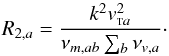 \begin{equation} R_{2,a}=\frac{k^2 \vta^2}{\nu_{m, ab} \sum_b \nu_{v,a}}\cdot \label{ratvf2} \end{equation}