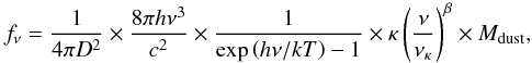 \appendix \setcounter{section}{2} \begin{equation} f_\nu=\frac{1}{4\pi D^2}\times\frac{8\pi h\nu^3}{c^2}\times\frac{1}{\exp\left(h\nu/kT\right)-1}\times\kappa\left(\frac{\nu}{\nu_\kappa}\right)^\beta\times M_{\rm dust},\label{eqn:BB} \end{equation}