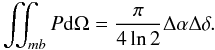 \appendix \setcounter{section}{3} \begin{equation} \iint_{mb}P{\rm d}\Omega=\frac{\pi}{4\ln2}\Delta\alpha\Delta\delta. \end{equation}