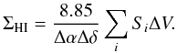 \appendix \setcounter{section}{3} \begin{equation} \Sigma_{\rm HI}=\frac{8.85}{\Delta\alpha\Delta\delta}\sum_iS_i\Delta V. \end{equation}