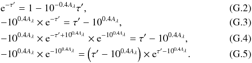 \appendix \setcounter{section}{7} \begin{eqnarray} &&{\rm e}^{-\tau'}=1-10^{-0.4A_\lambda}\tau', \\ && -10^{0.4A_\lambda}\times {\rm e}^{-\tau'}=\tau'-10^{0.4A_\lambda},\\ && -10^{0.4A_\lambda}\times {\rm e}^{-\tau'+10^{0.4A_\lambda}}\times {\rm e}^{-10^{0.4A_\lambda}}=\tau'-10^{0.4A_\lambda},\\ && -10^{0.4A_\lambda}\times {\rm e}^{-10^{0.4A_\lambda}}=\left(\tau'-10^{0.4A_\lambda}\right)\times {\rm e}^{\tau'-10^{0.4A_\lambda}}. \end{eqnarray}