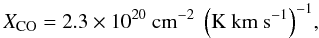 \begin{equation} X_{\rm CO}=2.3\times10^{20}~\mathrm{cm^{-2}~\left(K~km~s^{-1}\right)^{-1}}, \end{equation}