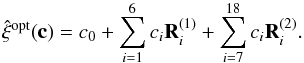 \begin{equation} \hat{\vec{\xi}}^{\rm opt}(\vec{c}) = c_0 + \sum^6_{i = 1} c_i \vec{R}_i^{(1)} + \sum^{18}_{i = 7} c_i \vec{R}_i^{(2)} . \label{eq:opt_est_definition} \end{equation}