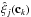 \hbox{$\hat{\vec{\xi}}_j(\vec{c}_k)$}