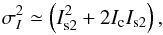 \begin{equation} \sigma^{2}_I \simeq \left(I^{2}_{\rm s2} + 2 I_{\rm c} I_{\rm s2} \right), \label{variance3} \end{equation}