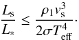 \begin{equation} \frac{L_{\rm s}}{L_*} \leq \frac{\rho_{1} v_{\rm s}^{3} } {2\sigma T_{\rm eff}^{4} }\cdot \end{equation}