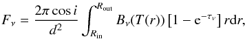 \begin{eqnarray} F_\nu=\frac{2\pi\cos{i}}{d^2}\int_{R_{\mathrm{in}}}^{R_{\mathrm{out}}} B_\nu(T(r)) \left[1-{\rm e}^{-\tau_\nu}\right] r {\rm d}r, \label{eq:flux} \end{eqnarray}