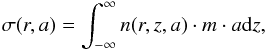 \begin{eqnarray} \sigma (r,a)=\int_{-\infty}^{\infty} n(r,z,a)\cdot m\cdot a {\rm d}z, \label{eq:vertically} \end{eqnarray}