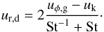 \begin{eqnarray} u_{\mathrm{r,d}}=2\frac{u_{\phi,\mathrm{g}} -u_{\rm k}}{\textrm{St}^{-1}+\textrm{St}}\cdot \label{eq:uradial2} \end{eqnarray}