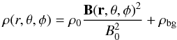 \begin{equation} \label{rhocouple} \rho(r,\theta,\phi)=\rho_0\frac{\vec{B(r,\theta,\phi)}^2}{B^2_0}+\rho_{\rm bg} \end{equation}