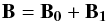 \begin{equation} \label{bsplit} \vec{B}=\vec{B_0}+\vec{B_1} \end{equation}