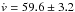 \hbox{$\dot{v}=59.6\pm3.2$}