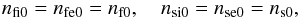 \begin{equation} n_{\rm fi0}=n_{\rm fe0}=n_{\rm f0}, \quad n_{\rm si0}=n_{\rm se0}=n_{\rm s0}, \label{k5} \end{equation}