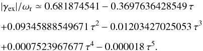 \appendix \setcounter{section}{1} \begin{eqnarray} \nonumber &&|\gamma_{\rm ex}|/\omega_{\rm r} \simeq 0.681874541 -0.3697636428549\,\tau \\[2mm]\nonumber &&+0.09345888549671\,\tau^2 -0.01203427025053\,\tau^3 \\[2mm] &&+0.0007523967677\,\tau^4-0.000018\,\tau^5.\label{ex} \end{eqnarray}
