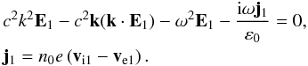 \begin{eqnarray} &&c^2k^2\vec E_1- c^2 \vec k (\vec k\cdot \vec E_1) - \omega^2 \vec E_1 - \frac{{\rm i} \omega \vec j_1}{\varepsilon_0}=0, \label{e6} \\\nonumber && \vec j_1= n_0e \left(\vec v_{\rm i1}-\vec v_{\rm e1}\right). \end{eqnarray}