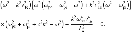 \begin{eqnarray} \nonumber &&\left(\omega^2- k^2 \vte^2\right) \left[ \omega^2 \left(\omega_{\rm pe}^2 + \omega_{\rm pi}^2 - \omega^2\right) + k^2\vte^2\left(\omega^2- \omega_{\rm pi}^2\right)\right] \\[2mm] &&\times \left(\omega_{\rm pe}^2 + \omega_{\rm pi}^2 + c^2 k^2- \omega^2\right) +\frac{k^2 \omega_{\rm pe}^4 \vte^4}{L_n^2}=0. \label{e11} \end{eqnarray}