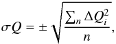 \begin{eqnarray} \sigma Q = \pm\sqrt{{\sum_{n}^{} \Delta Q_i^2}\over n}, \end{eqnarray}