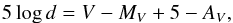 \begin{eqnarray} 5 \log d = V - M_V +5 - A_V, \end{eqnarray}