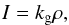 \begin{eqnarray} I = k_{\rm g} \rho, \label{densme} \end{eqnarray}