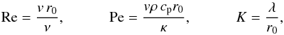 \begin{equation} {\rm Re}=\frac{v\, r_0}{\nu}, \\ {\rm Pe}=\frac{v \rho\, c_{\rm p} r_0}{\kappa}, \\ K=\frac{\lambda}{r_0}, \end{equation}
