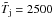 \hbox{$\tilde T_{\rm j}=2500$}