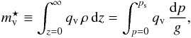 \begin{eqnarray} \mvap\equiv\int_{z=0}^{\infty} \qvap \,\rho\, \d z=\int^{\ps}_{p=0} \qvap \, \frac{\d p}{\grav}, \end{eqnarray}