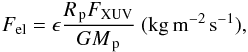 \begin{eqnarray} F_\mathrm{el}= \epsilon \frac{\Rp F_\mathrm{XUV}}{G \Mp} \ \mathrm{(kg\,m^{-2}\,s^{-1})}, \end{eqnarray}