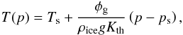 \begin{eqnarray} \label{tpice} T(p)=\ltsurf +\frac{\Fgeo}{\rhoi\grav\kapth}\left(p-\ps \right), \end{eqnarray}