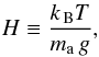\begin{eqnarray} \hp\equiv\frac{\kB T}{m_\mathrm{a}\, \grav}, \end{eqnarray}