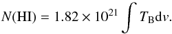 \begin{equation} N({\rm HI}) = 1.82 \times10^{21} \int{T_{\rm B} {\rm d}v}. \label{eq4} \end{equation}