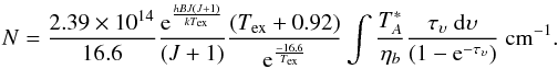 \begin{eqnarray} N = \frac{2.39\times10^{14}}{16.6} \frac{{\rm e}^{\frac{hBJ(J+1)}{kT_{\rm ex}}}}{(J+1)} \frac{(T_{\rm ex} + 0.92)}{{\rm e}^{\frac{-16.6}{T_{\rm ex}}}} \int \frac{T^*_A}{\eta_b} \frac{\tau_{\upsilon}~{\rm d}\upsilon}{(1-{\rm e}^{-\tau_{\upsilon}})}~{\rm cm}^{-1}. \end{eqnarray}