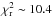 \hbox{$\chi^{2}_{\rm r} \sim 10.4$}