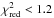 \hbox{$\chi^2_{\mathrm{red}} < 1.2$}