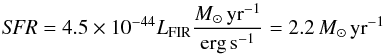 \begin{equation} \textit{SFR} = 4.5 \times 10^{-44} L_\textrm{FIR} \frac{{M}_{\sun}\,\textrm{yr}^{-1}}{\textrm{erg\,s}^{-1}} = 2.2\, {M}_{\sun}\,\textrm{yr}^{-1} \end{equation}